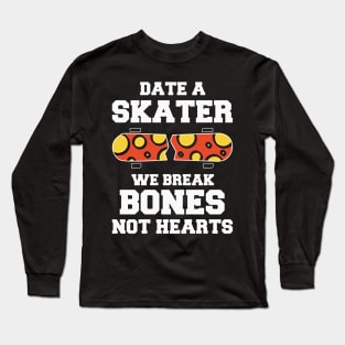 date a skater we break bone not hearts Long Sleeve T-Shirt